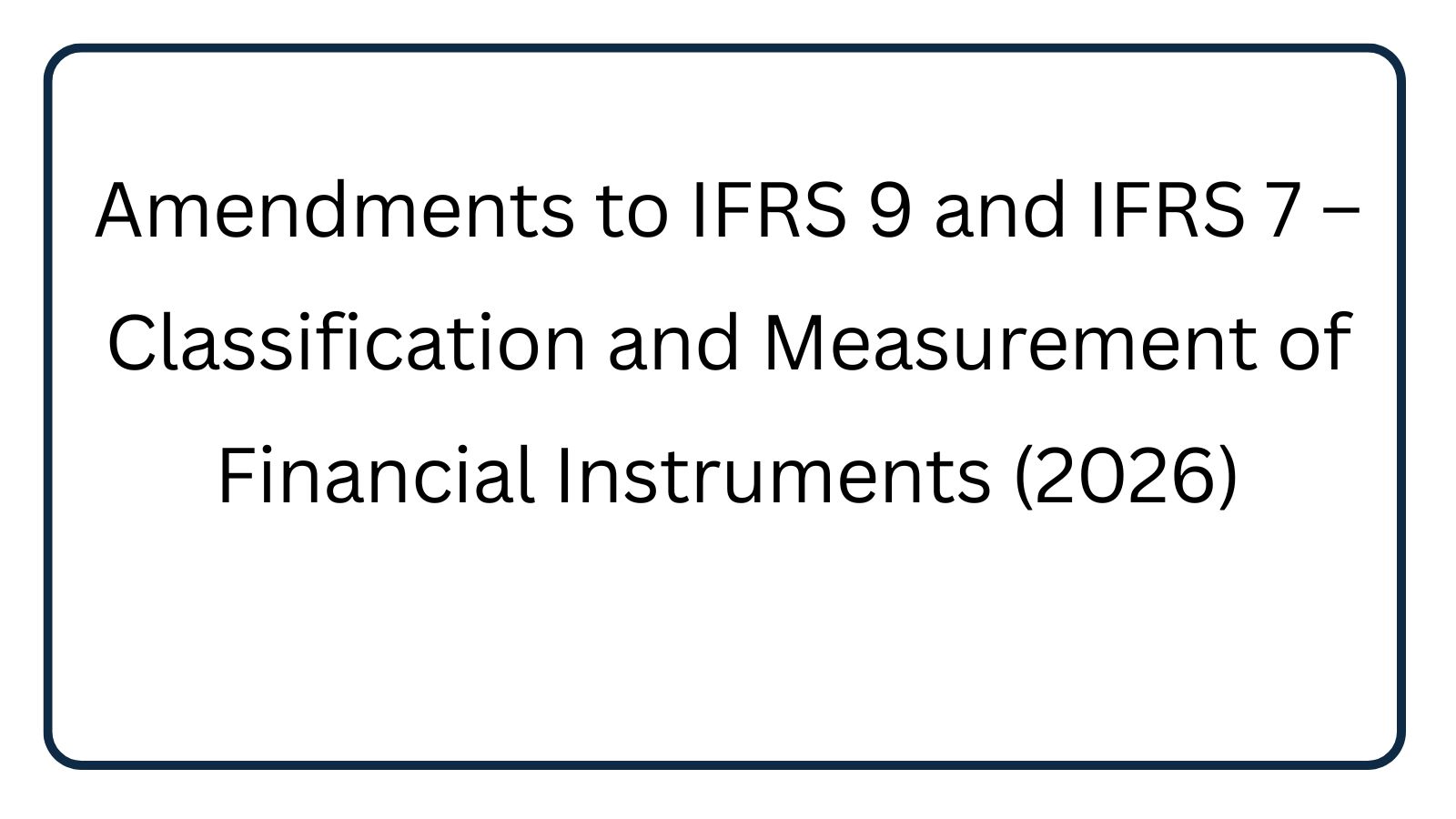 Amendments to IFRS 9 and IFRS 7 – Classification and Measurement of Financial Instruments (2026)
